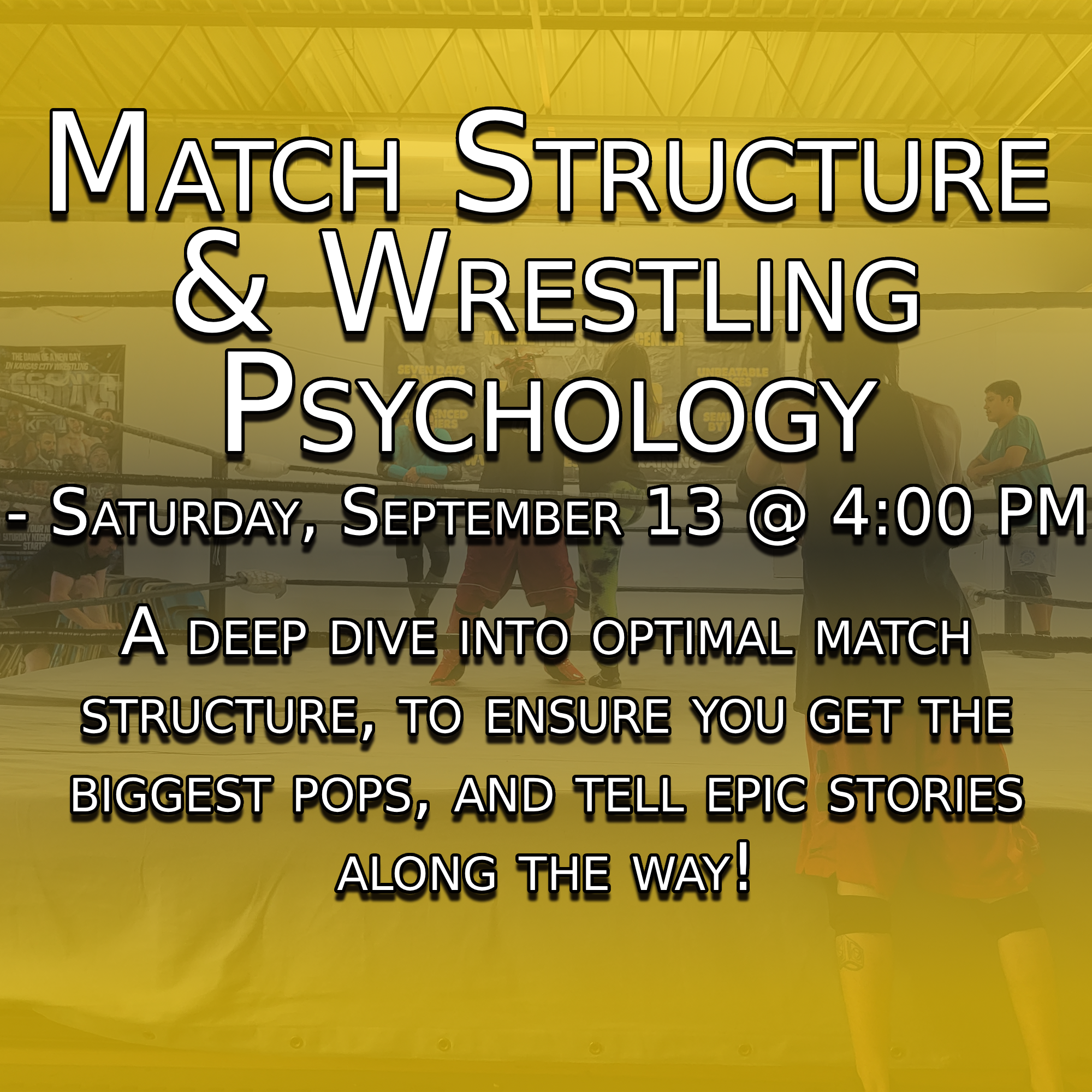-Match Structure & Wrestling Psychology - Saturday, September 13 @ 4:00 PM